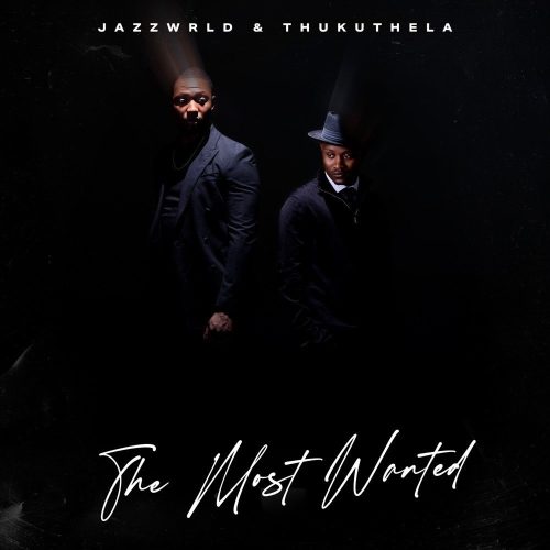Jazzwrld & Thukuthela’s ‘The Most Wanted’ Breaks Spotify SA Records with 8 Weeks of Dominance